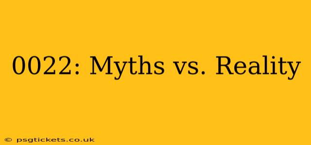 0022: Myths vs. Reality