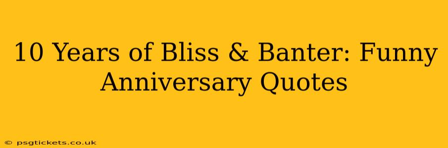 10 Years of Bliss & Banter: Funny Anniversary Quotes
