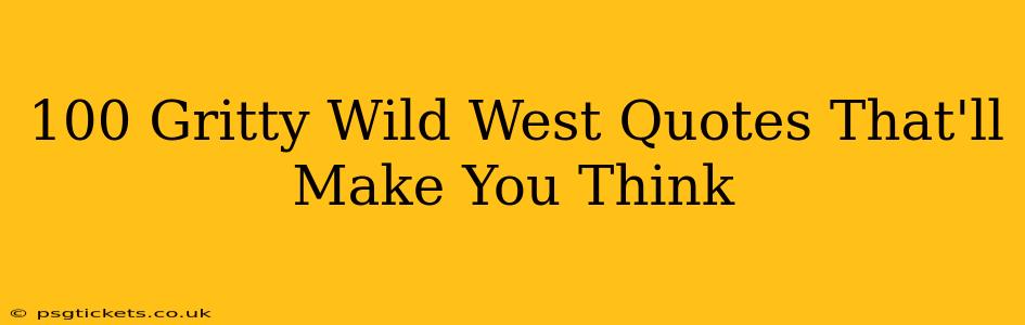 100 Gritty Wild West Quotes That'll Make You Think