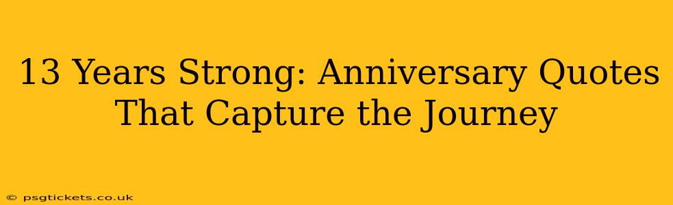 13 Years Strong: Anniversary Quotes That Capture the Journey