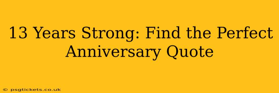 13 Years Strong: Find the Perfect Anniversary Quote
