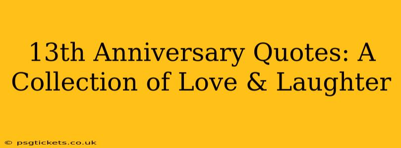 13th Anniversary Quotes: A Collection of Love & Laughter