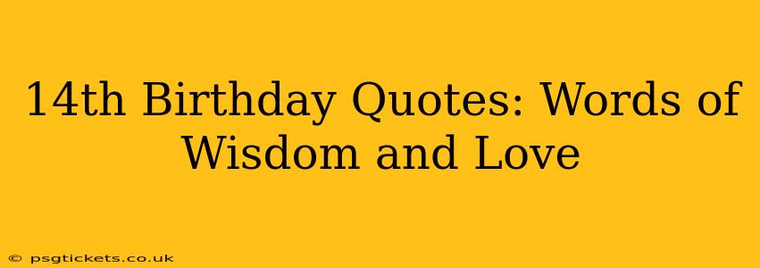 14th Birthday Quotes: Words of Wisdom and Love