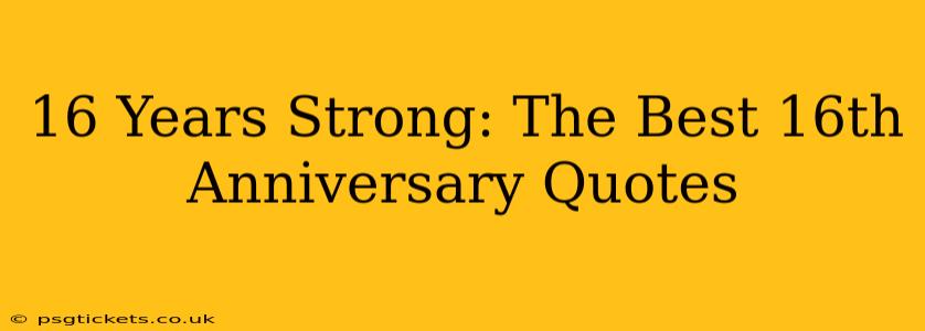 16 Years Strong: The Best 16th Anniversary Quotes