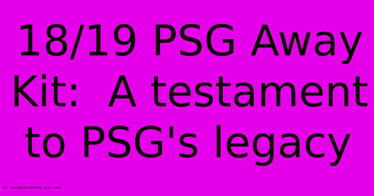 18/19 PSG Away Kit:  A Testament To PSG's Legacy