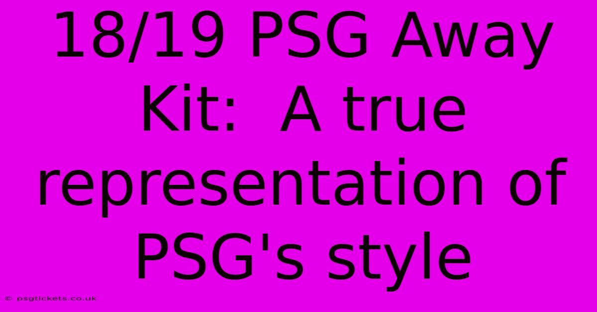 18/19 PSG Away Kit:  A True Representation Of PSG's Style