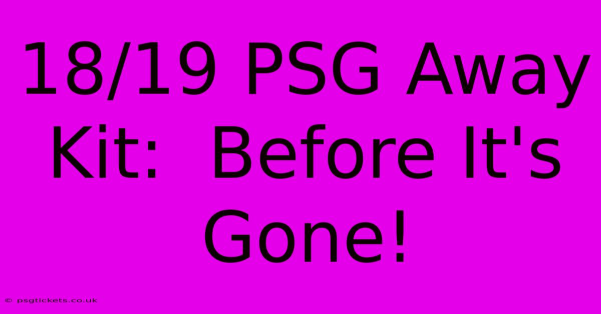 18/19 PSG Away Kit:  Before It's Gone!