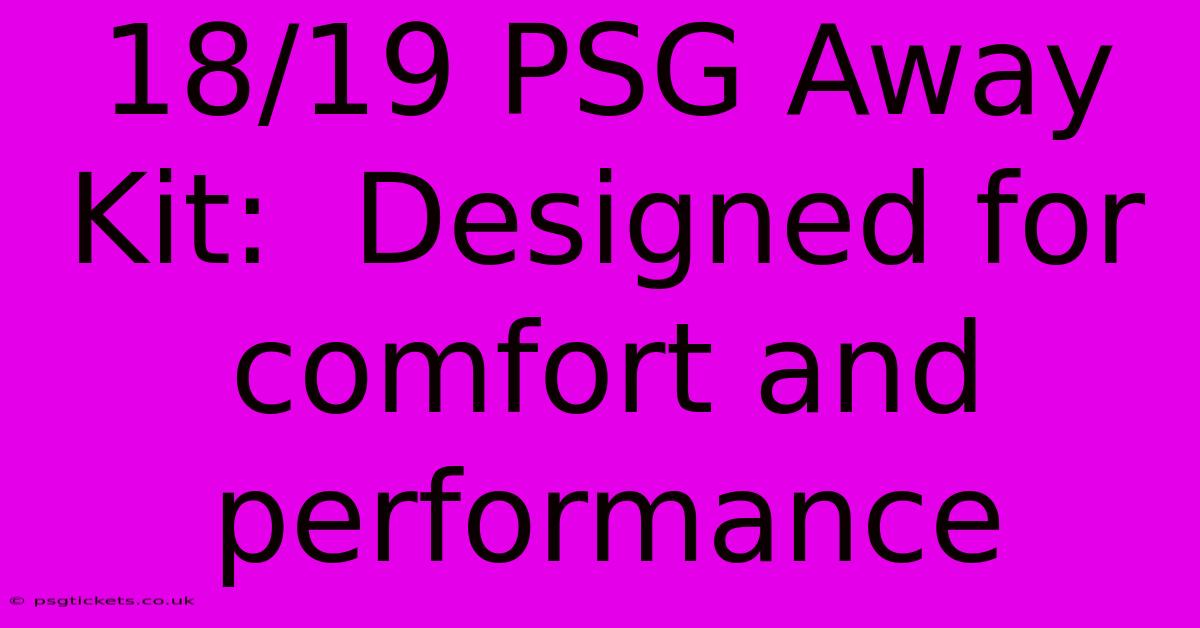 18/19 PSG Away Kit:  Designed For Comfort And Performance