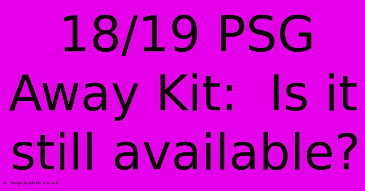 18/19 PSG Away Kit:  Is It Still Available?