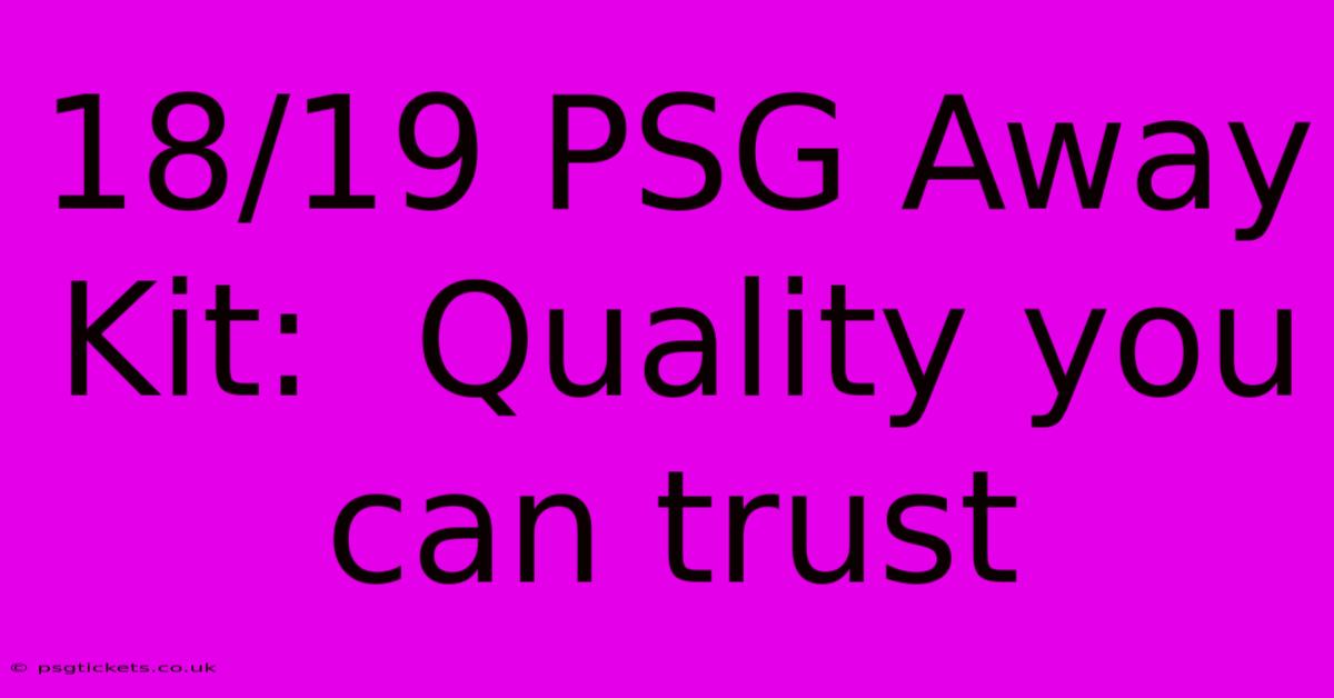 18/19 PSG Away Kit:  Quality You Can Trust