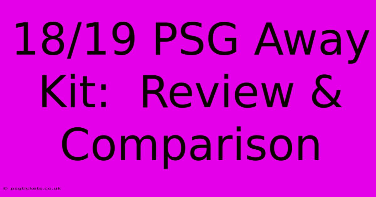 18/19 PSG Away Kit:  Review & Comparison