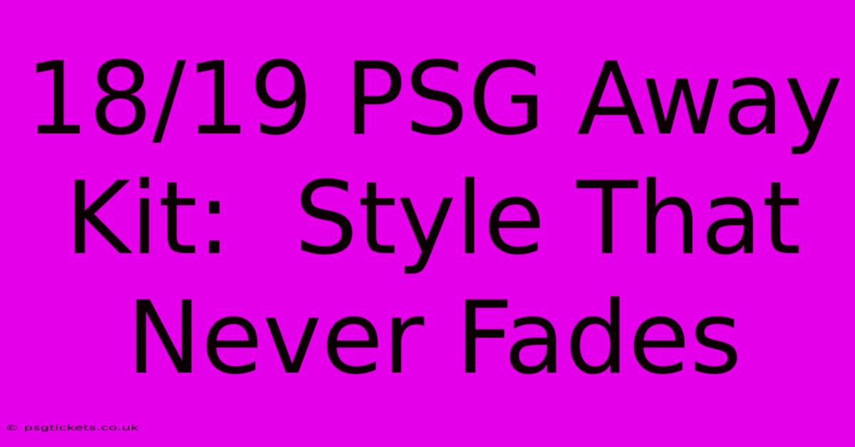 18/19 PSG Away Kit:  Style That Never Fades