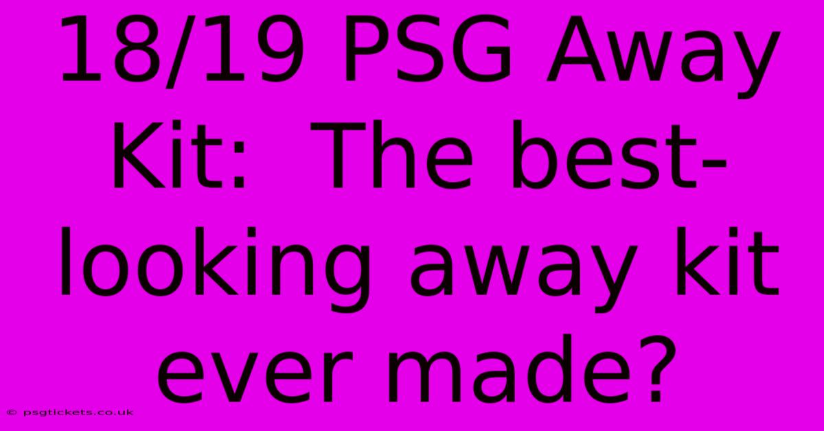 18/19 PSG Away Kit:  The Best-looking Away Kit Ever Made?