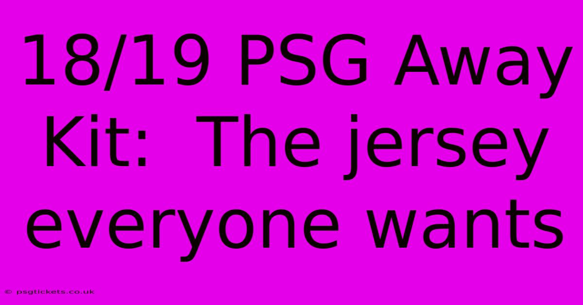 18/19 PSG Away Kit:  The Jersey Everyone Wants