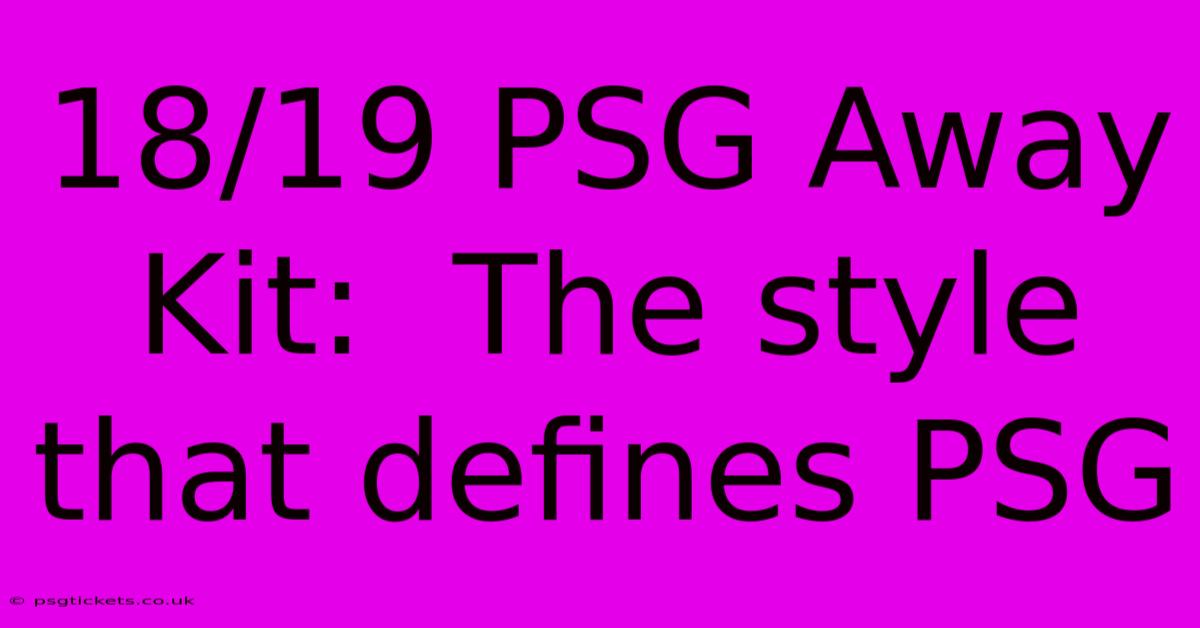 18/19 PSG Away Kit:  The Style That Defines PSG