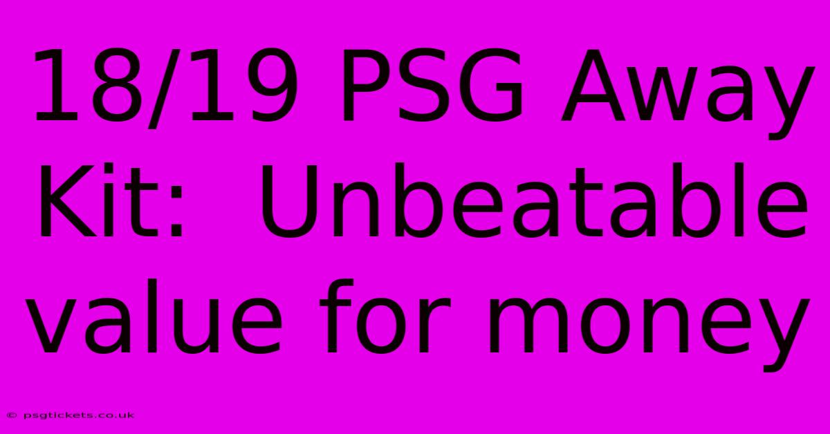 18/19 PSG Away Kit:  Unbeatable Value For Money