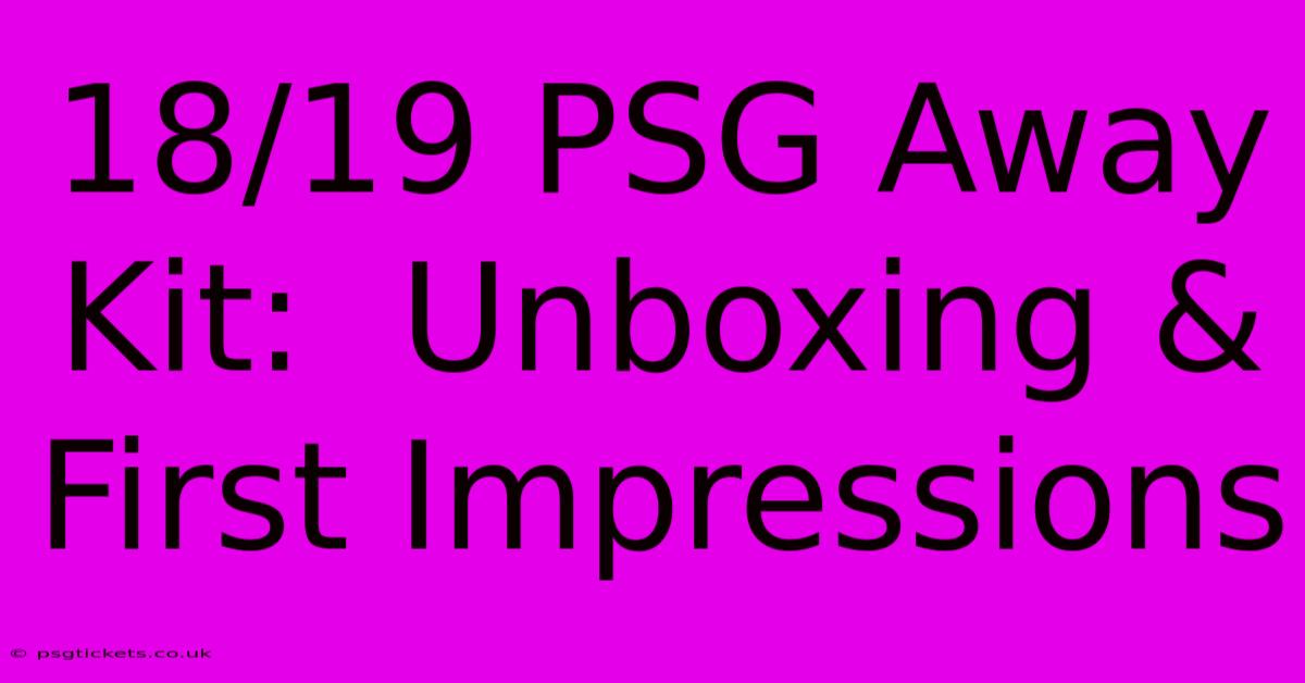 18/19 PSG Away Kit:  Unboxing & First Impressions