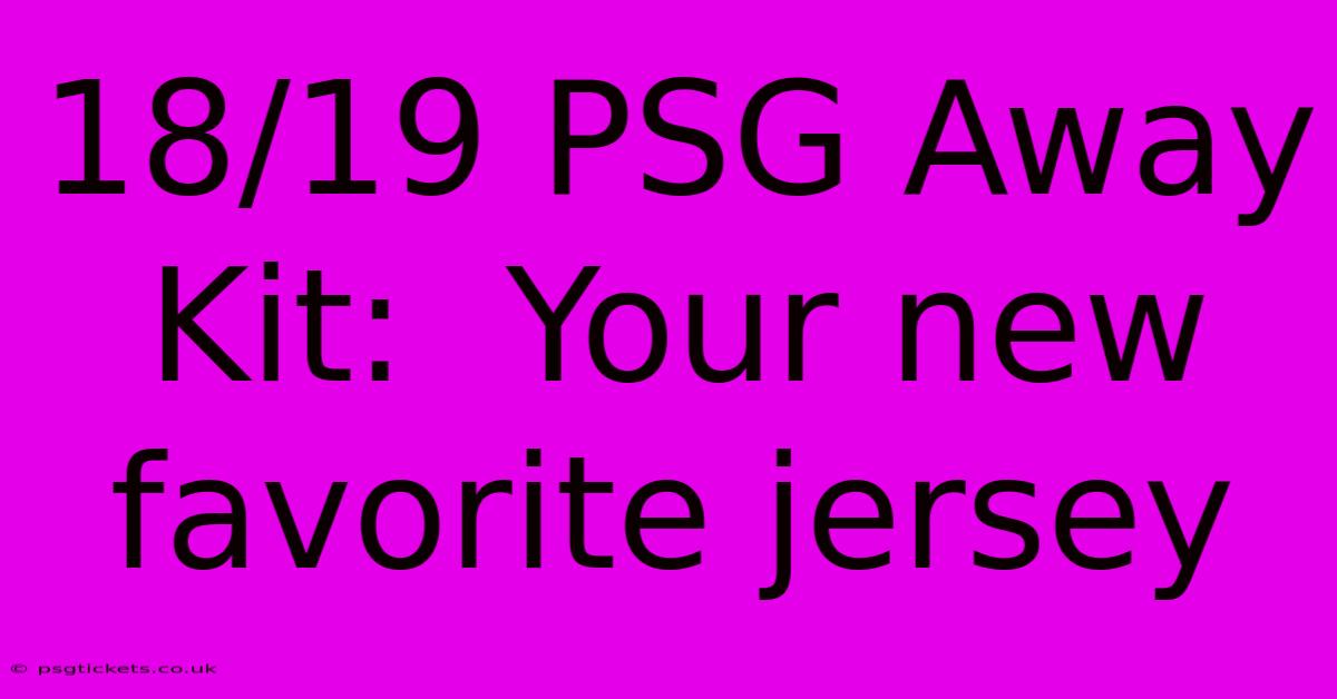 18/19 PSG Away Kit:  Your New Favorite Jersey