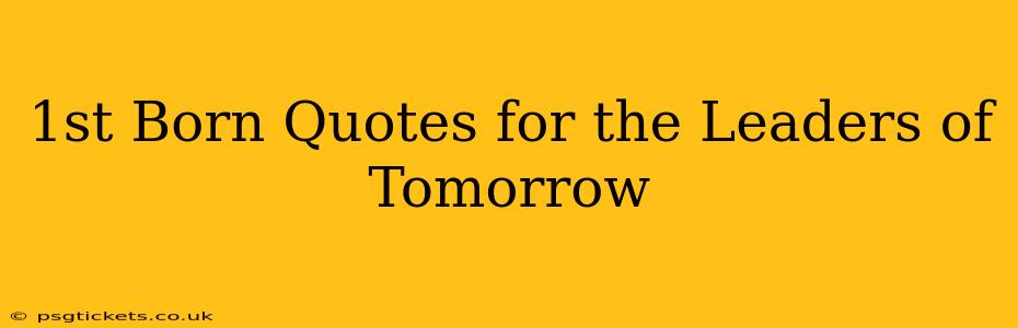 1st Born Quotes for the Leaders of Tomorrow