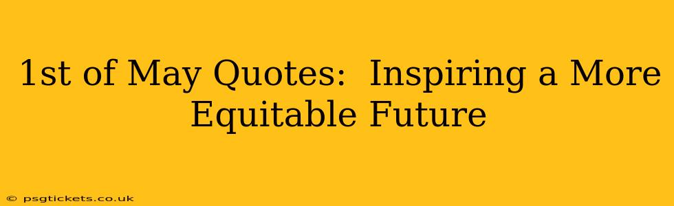 1st of May Quotes:  Inspiring a More Equitable Future