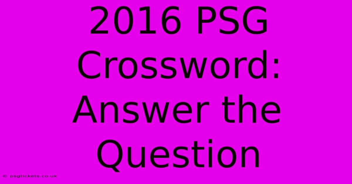 2016 PSG Crossword: Answer The Question