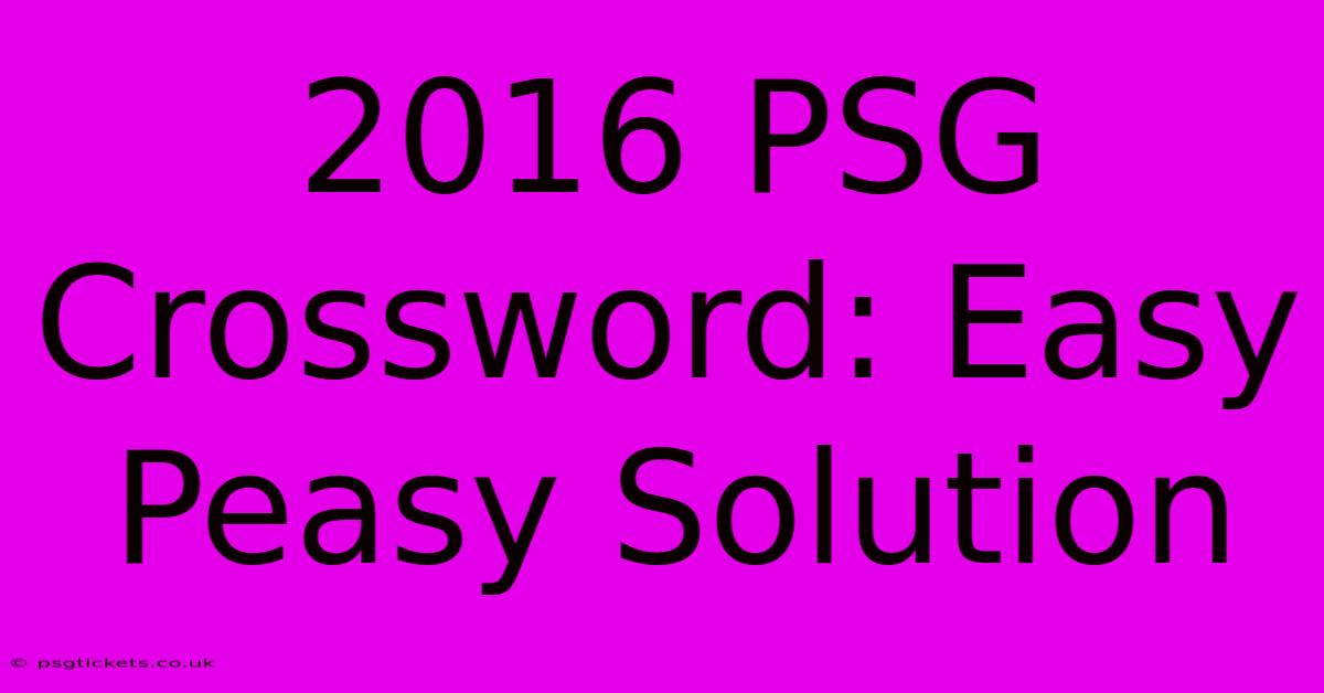 2016 PSG Crossword: Easy Peasy Solution