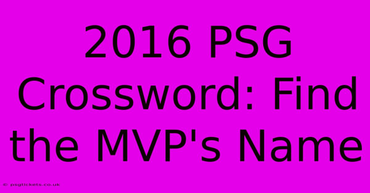 2016 PSG Crossword: Find The MVP's Name