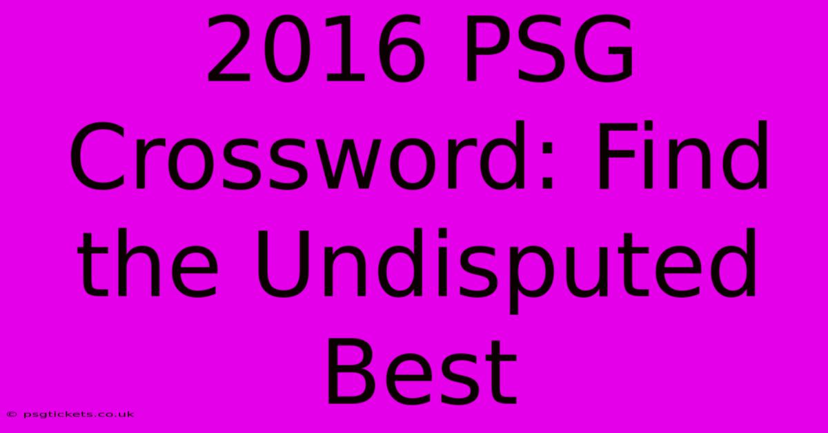 2016 PSG Crossword: Find The Undisputed Best