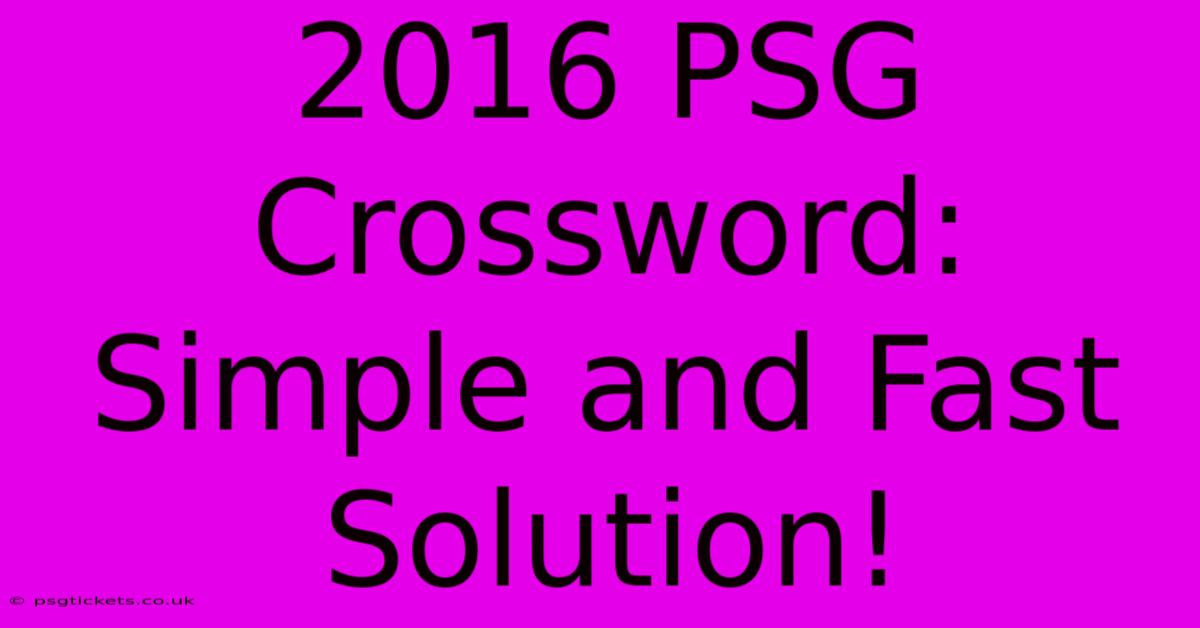 2016 PSG Crossword: Simple And Fast Solution!