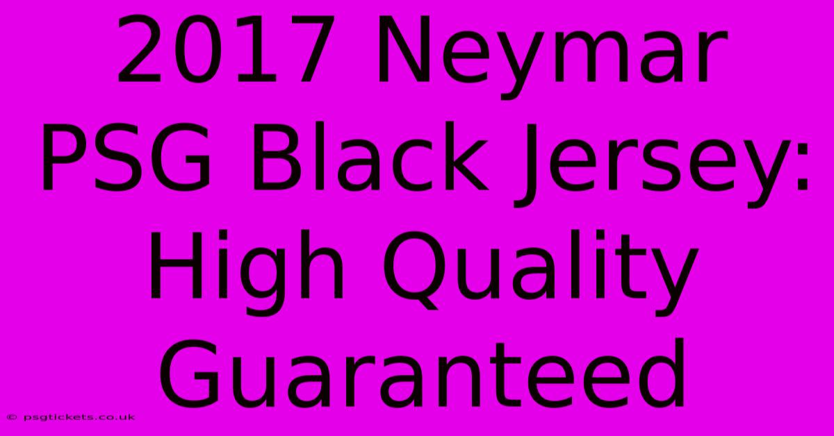 2017 Neymar PSG Black Jersey: High Quality Guaranteed