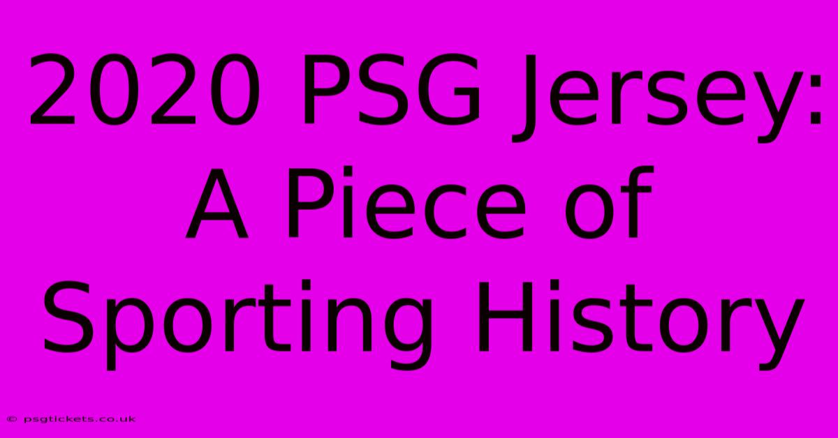 2020 PSG Jersey: A Piece Of Sporting History