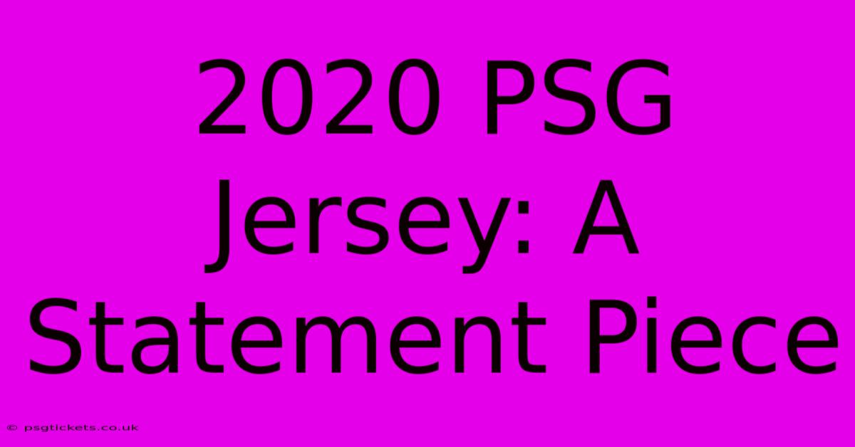 2020 PSG Jersey: A Statement Piece