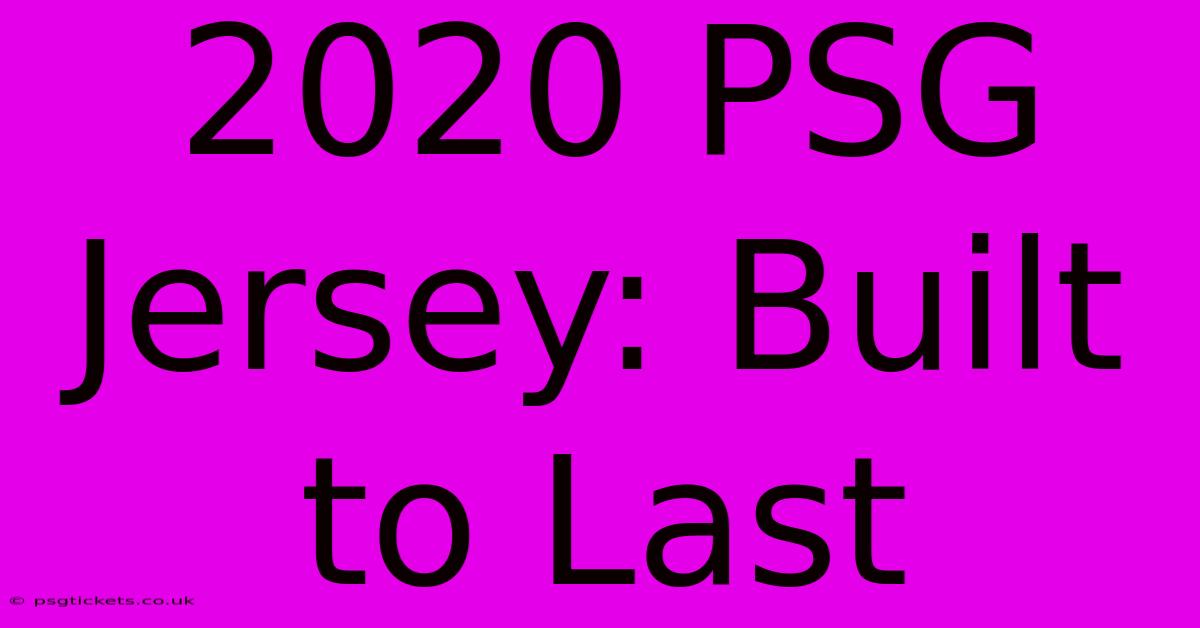 2020 PSG Jersey: Built To Last