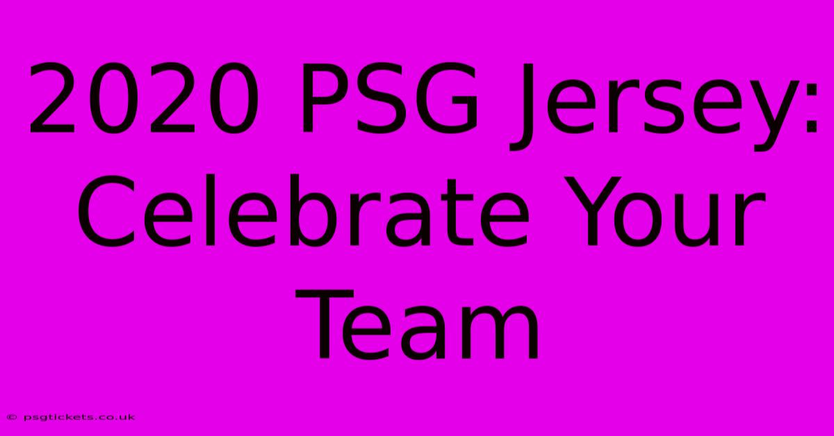 2020 PSG Jersey: Celebrate Your Team