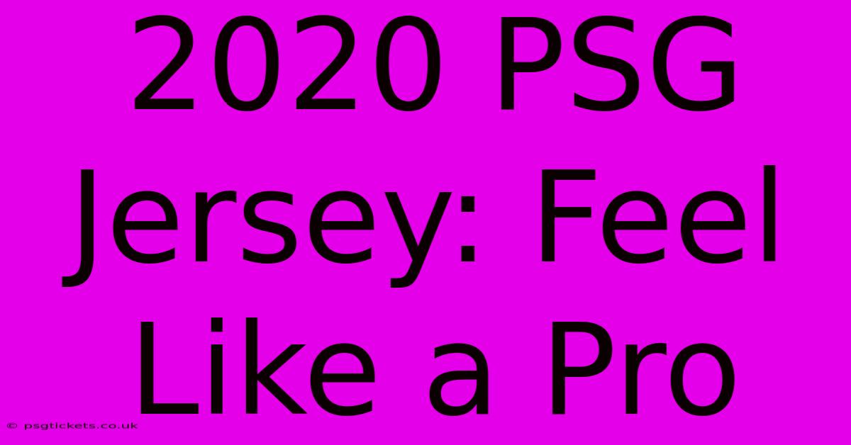 2020 PSG Jersey: Feel Like A Pro