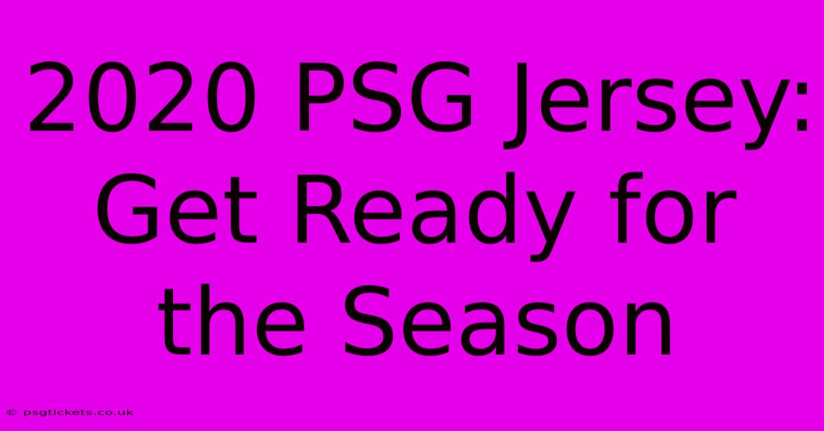 2020 PSG Jersey: Get Ready For The Season