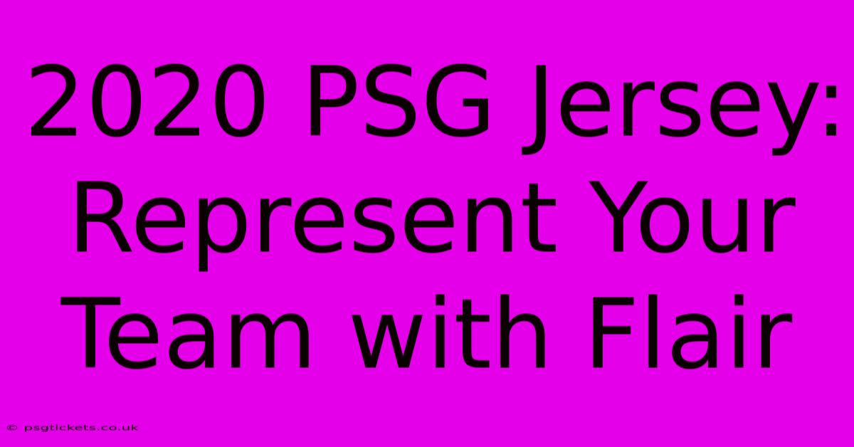 2020 PSG Jersey: Represent Your Team With Flair