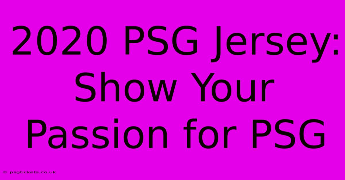 2020 PSG Jersey: Show Your Passion For PSG