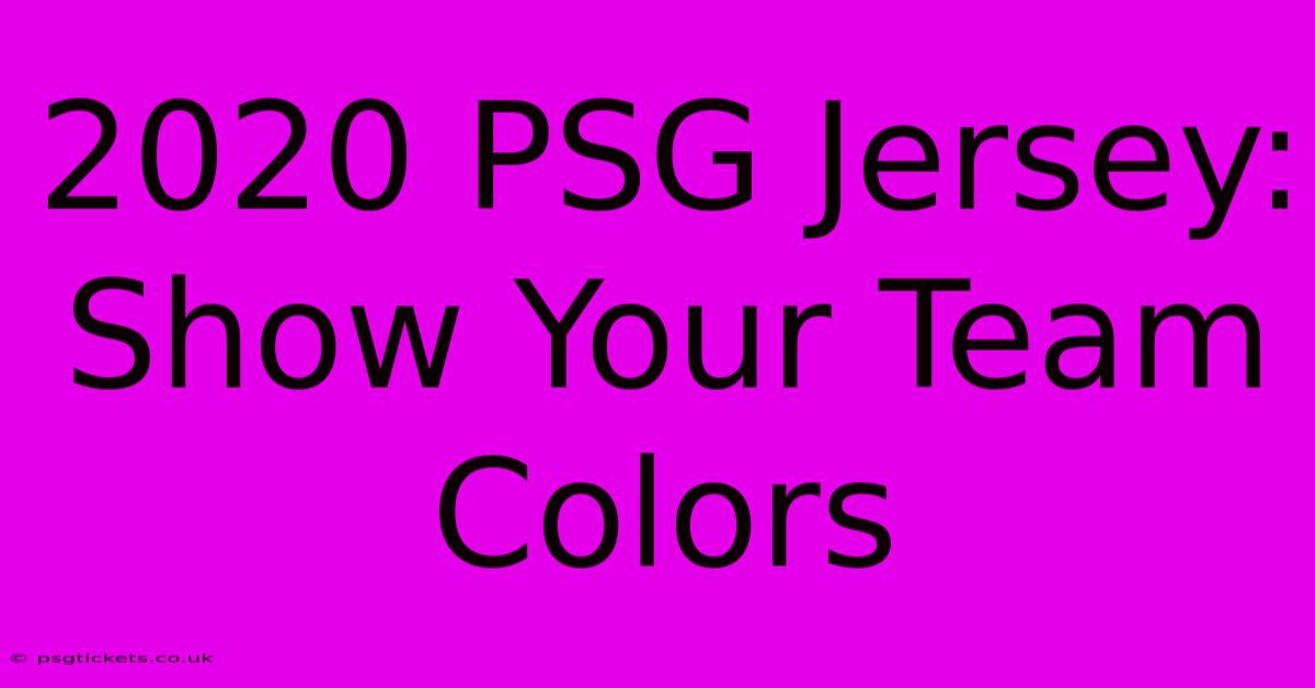 2020 PSG Jersey: Show Your Team Colors