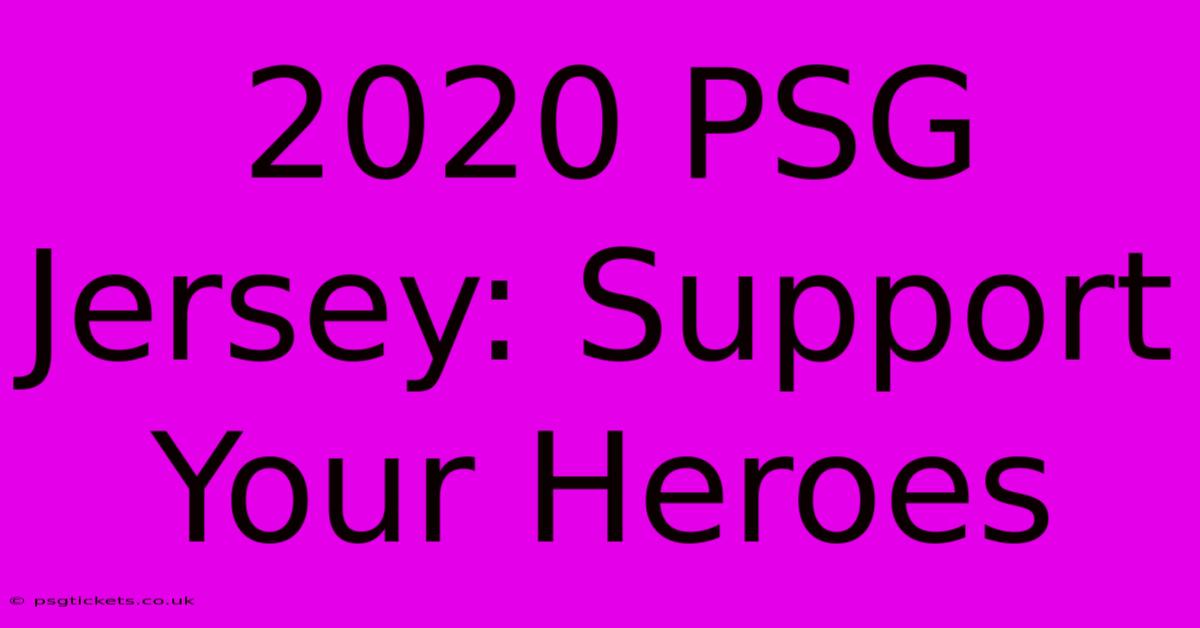 2020 PSG Jersey: Support Your Heroes