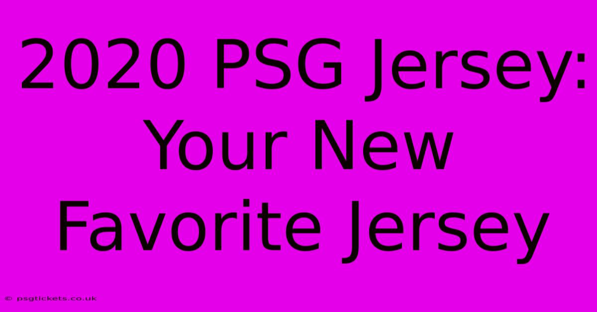 2020 PSG Jersey: Your New Favorite Jersey