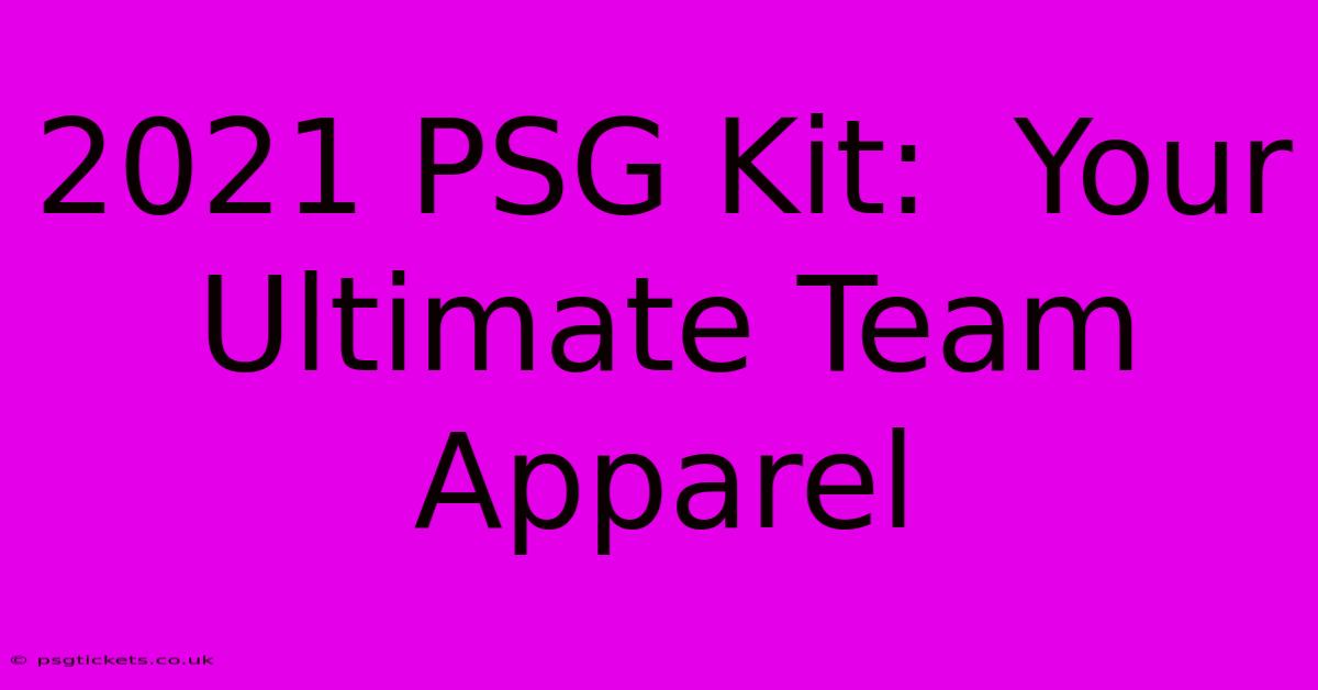 2021 PSG Kit:  Your Ultimate Team Apparel