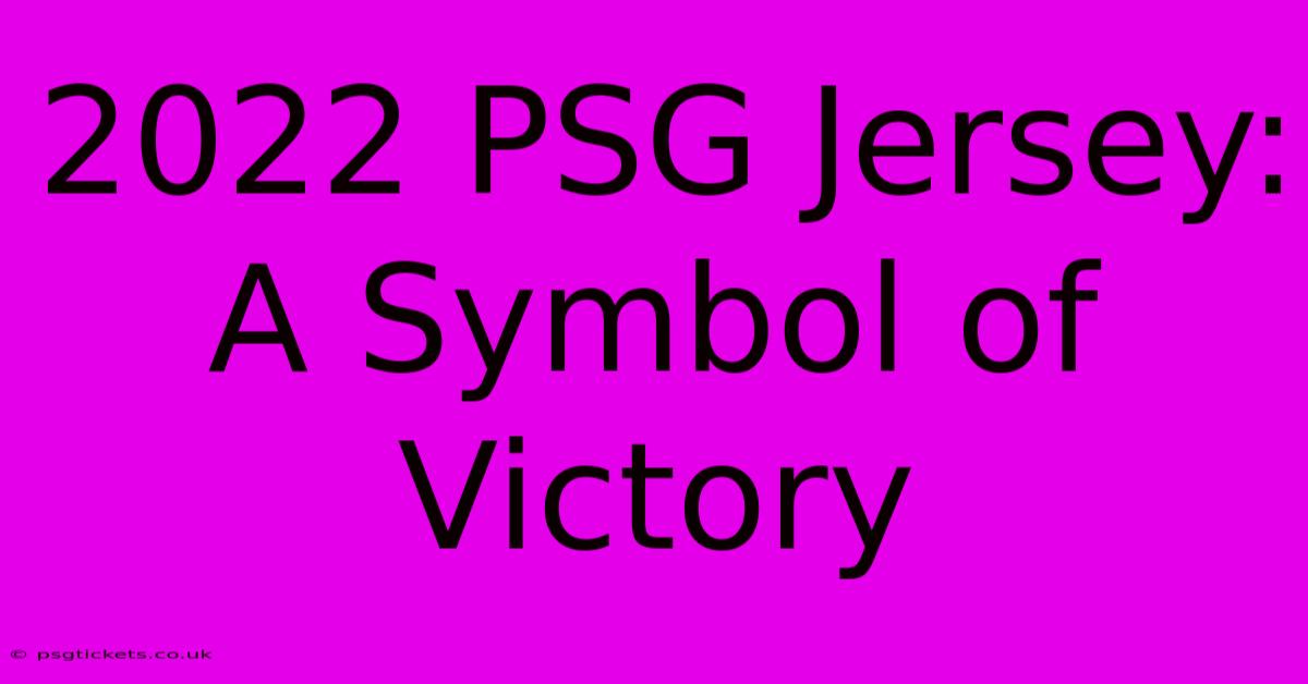 2022 PSG Jersey: A Symbol Of Victory