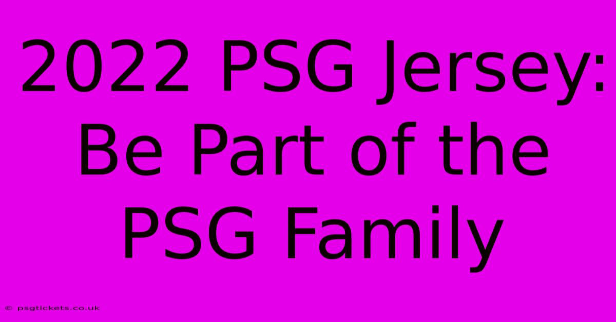 2022 PSG Jersey: Be Part Of The PSG Family