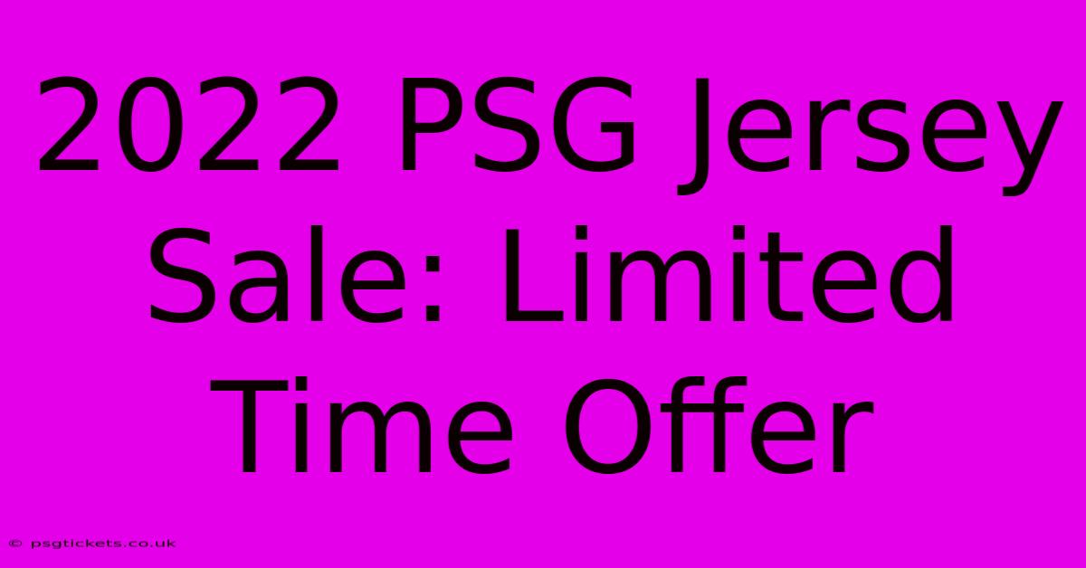 2022 PSG Jersey Sale: Limited Time Offer