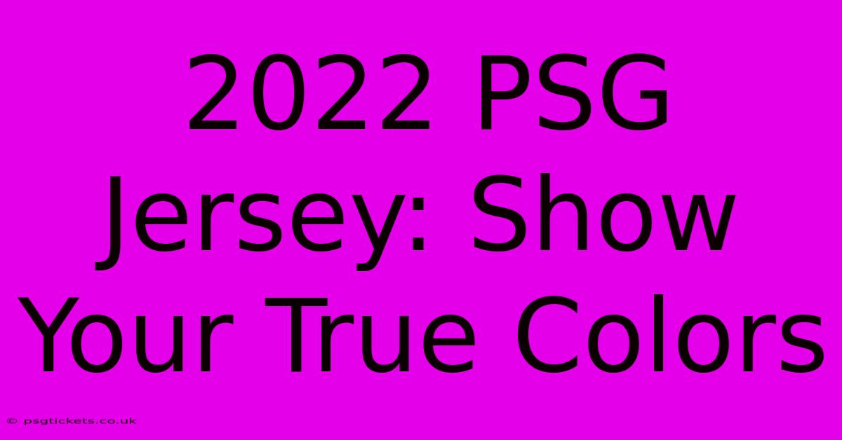 2022 PSG Jersey: Show Your True Colors