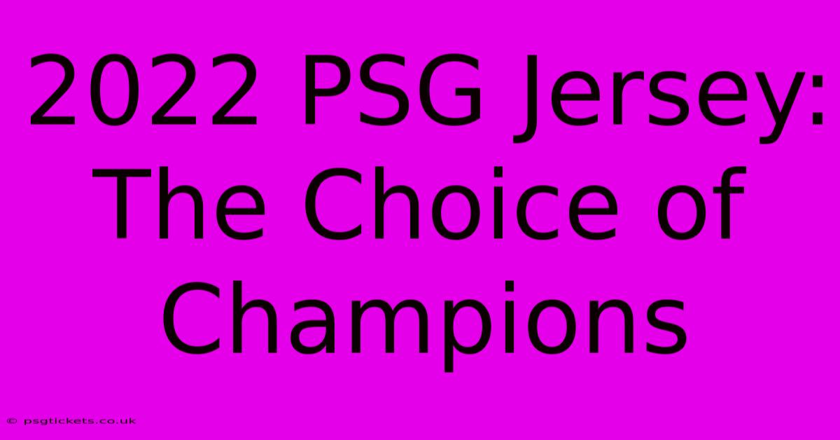 2022 PSG Jersey: The Choice Of Champions