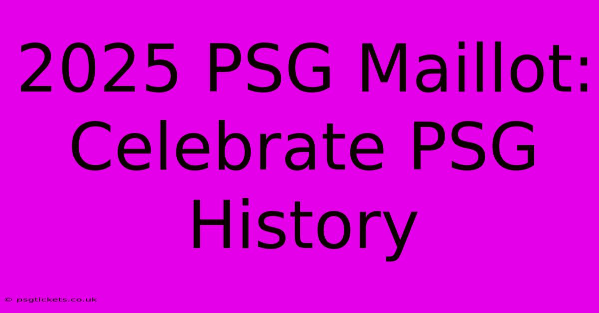 2025 PSG Maillot:  Celebrate PSG History