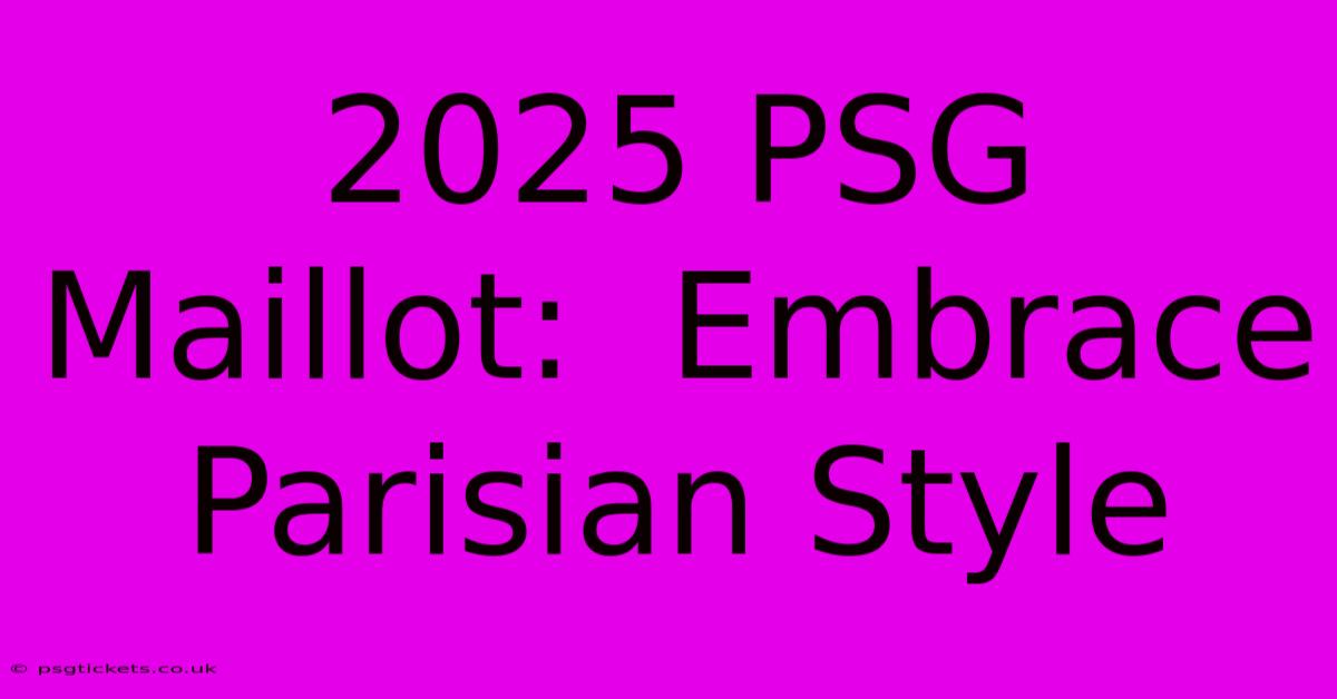 2025 PSG Maillot:  Embrace Parisian Style