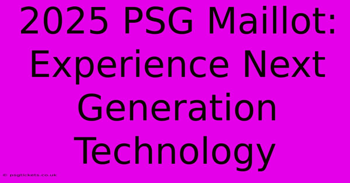 2025 PSG Maillot:  Experience Next Generation Technology